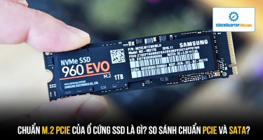 Chuẩn M.2 PCIe của ổ cứng SSD là gì? So sánh chuẩn PCIe và SATA?