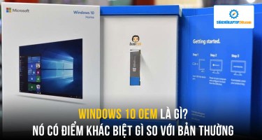 Kiến thức cơ bản về Windows 10 OEM, có gì khác biệt với Windows 10 thường