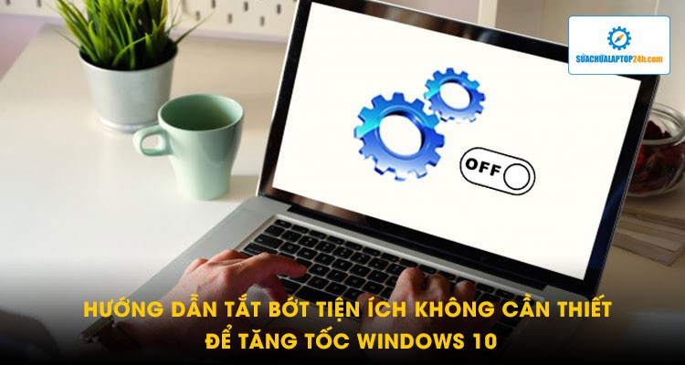 Hướng dẫn tắt bớt dịch vụ không cần thiết để tăng tốc Windows 10
