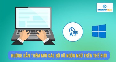 Hướng dẫn thêm mới các bộ gõ ngôn ngữ trên thế giới được hỗ trợ trên Windows 10