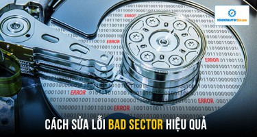 Hướng dẫn cách sửa lỗi Bad Sector hiệu quả