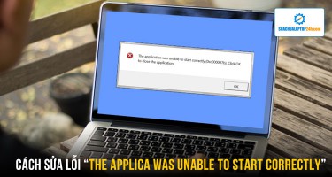 Cách sửa lỗi The applica was unable to start correctly (0xc000007b) nhanh chóng