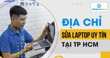 Địa chỉ sửa laptop uy tín tại Sài Gòn