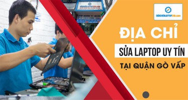 Địa chỉ sửa laptop uy tín quận Gò Vấp