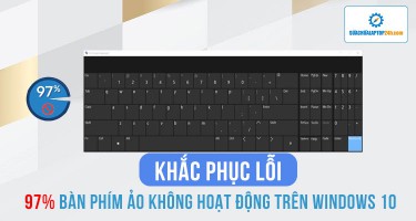 Hướng dẫn khắc phục lỗi 97% bàn phím ảo không hoạt động trên Windows 10