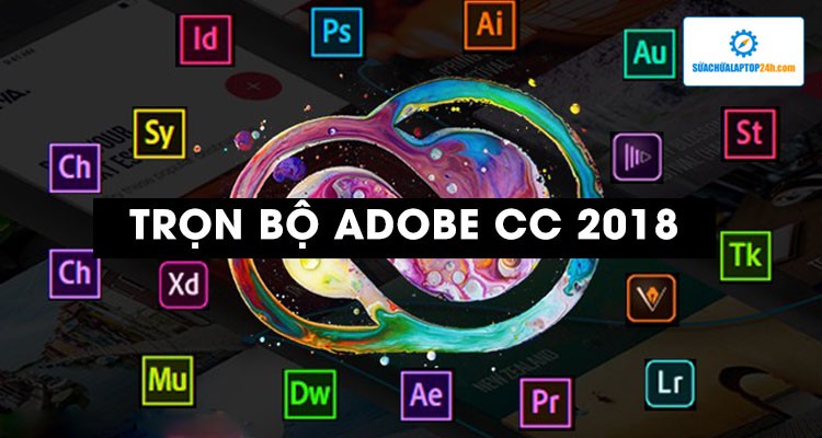 Chia sẻ bộ cài Adobe CC 2018 nguyên gốc đi kèm hướng dẫn cài đặt và kích hoạt