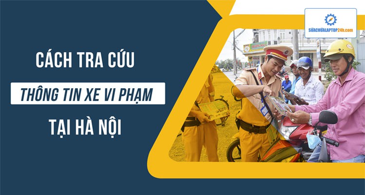 Tra cứu thông tin xe vi phạm tại Hà Nội siêu nhanh chỉ với thao tác này