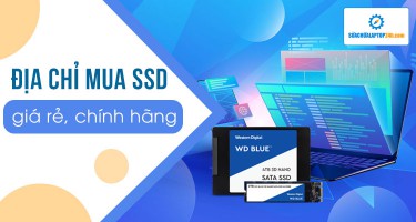 Tư vấn địa chỉ mua SSD giá rẻ, chính hãng