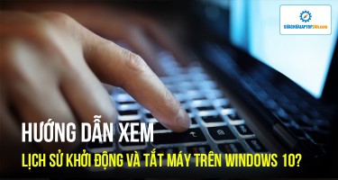 Làm thế nào để xem lịch sử khởi động và tắt máy trên Windows 10?