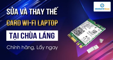 Địa chỉ sửa card wifi, thay card wifi laptop tại Chùa Láng