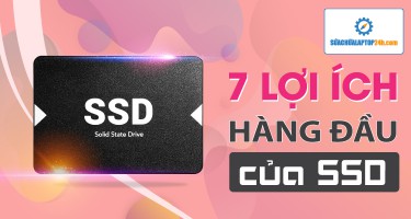 7 Lợi ích hàng đầu của ổ cứng SSD, đọc xong chỉ muốn nâng cấp ngay lập tức