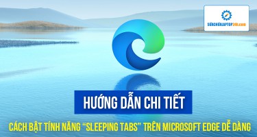 Bật tính năng “Sleeping Tabs” trên Microsoft Edge dễ dàng bằng cách này