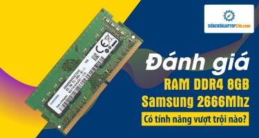 Đánh giá RAM DDR4 8GB Samsung 2666Mhz - Có tính năng vượt trội nào?