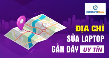 Địa chỉ sửa laptop gần đây uy tín