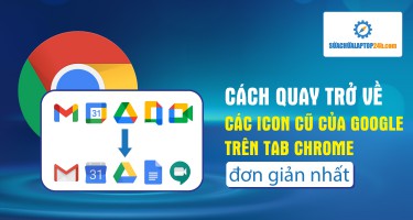 Cách quay trở về các icon cũ của Google trên tab Chrome đơn giản nhất