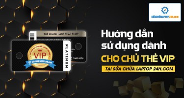 Hướng dẫn sử dụng thẻ VIP Platinum tại Sửa chữa Laptop 24h