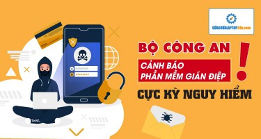 Bộ Công An cảnh báo phần mềm gián điệp cực kỳ nguy hiểm