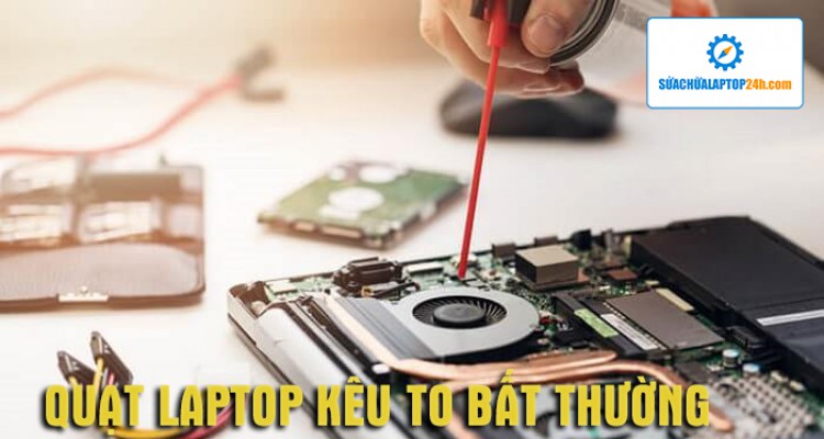 Quạt laptop kêu to bất thường, nguyên nhân và cách khắc phục