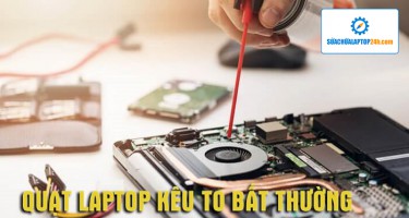Quạt laptop kêu to bất thường, nguyên nhân và cách khắc phục