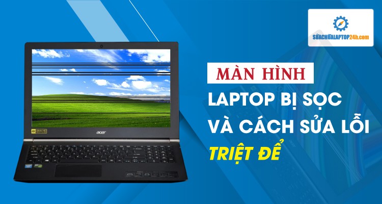 Màn hình laptop bị sọc và cách sửa lỗi triệt để