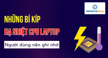 Những bí kíp giúp hạ nhiệt CPU laptop người dùng nên ghi nhớ