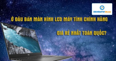 Ở đâu bán màn hình LCD máy tính chính hãng, giá rẻ nhất toàn quốc