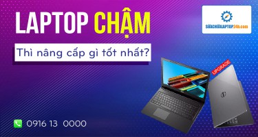 Laptop chậm thì nâng cấp gì?