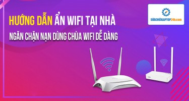 Xem ngay hướng dẫn ẩn wifi tại nhà ngăn chặn nạn dùng chùa siêu dễ