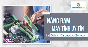 Nâng Ram máy tính uy tín tại Sửa chữa Laptop 24h .com