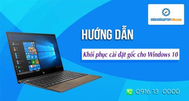 Hướng dẫn khôi phục cài đặt gốc cho Windows 10 dễ dàng