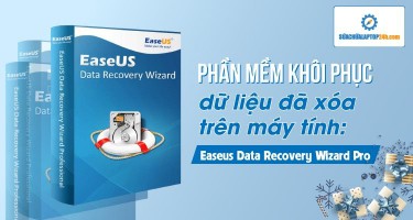 Khôi phục dữ liệu đã xóa trên máy tính: Easeus Data Recovery Wizard Pro
