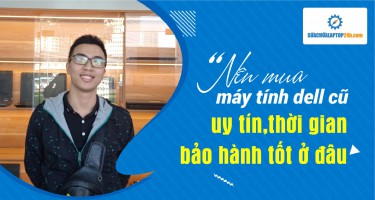 Nên mua máy tính Dell cũ uy tín thời gian bảo hành tốt ở đâu