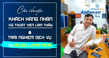 Câu chuyện khách hàng nhận kỹ thuật viên làm thầy và trải nghiệm dịch vụ thay màn hình laptop tại Sửa chữa Laptop 24h .com