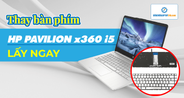Thay bàn phím HP Pavilion x360 i5 nhanh lấy ngay