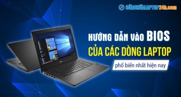Hướng dẫn cách truy cập BIOS của các dòng laptop phổ biến nhất 