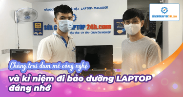 Chàng trai đam mê công nghệ và kỉ niệm đi bảo dưỡng laptop đáng nhớ
