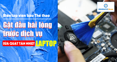 Biên tập viên báo Thể thao gật đầu hài lòng trước dịch vụ sửa quạt tản nhiệt laptop