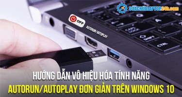 Hướng dẫn vô hiệu hóa tính năng AutoRun/AutoPlay đơn giản trên Windows 10