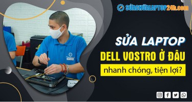 Sửa laptop Dell Vostro ở đâu nhanh chóng, tiện lợi?