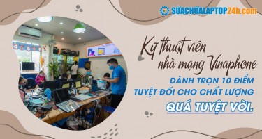 Kỹ thuật viên nhà mạng Vinaphone dành trọn 10 điểm tuyệt đối cho chất lượng quá tuyệt vời.