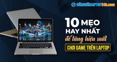 10 mẹo hay nhất để tăng hiệu suất chơi game trên laptop