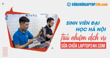 Sinh viên Đại học Quốc Gia Hà Nội chia sẻ sửa chữa màn hình Laptop
