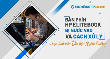 Bàn phím HP Elitebook bị nước vào và cách xử lý của bạn sinh viên Đại học Ngoại thương