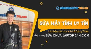 “Sửa máy tính uy tín” là nhận xét của anh Lê Công Thiện về dịch vụ tại Sửa chữa laptop 24h.com