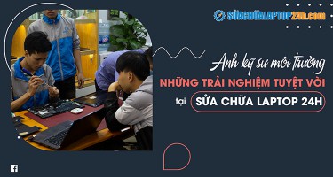 Anh kỹ sư môi trường chia sẻ về những trải nghiệm tuyệt vời tại Sửa chữa Laptop 24h .com