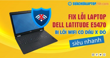 Fix lỗi laptop Dell Latitude E5470 bị lỗi wifi có dấu x đỏ siêu nhanh