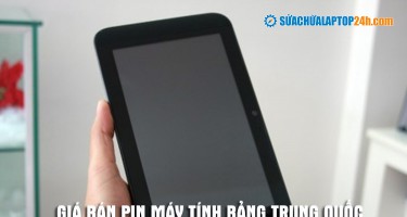 Giá bán pin máy tính bảng Trung Quốc trên thị trường là bao nhiêu?