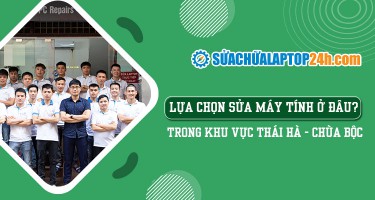 Lựa chọn sửa máy tính ở đâu trong khu vực Thái Hà - Chùa Bộc?