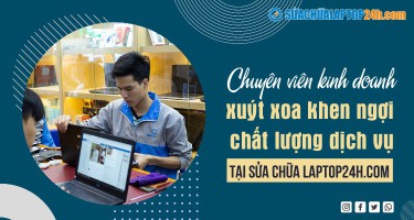 Chuyên viên kinh doanh xuýt xoa khen ngợi chất lượng dịch vụ tại Sửa chữa Laptop 24h .com