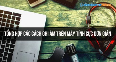Tổng hợp các cách ghi âm trên máy tính cực đơn giản